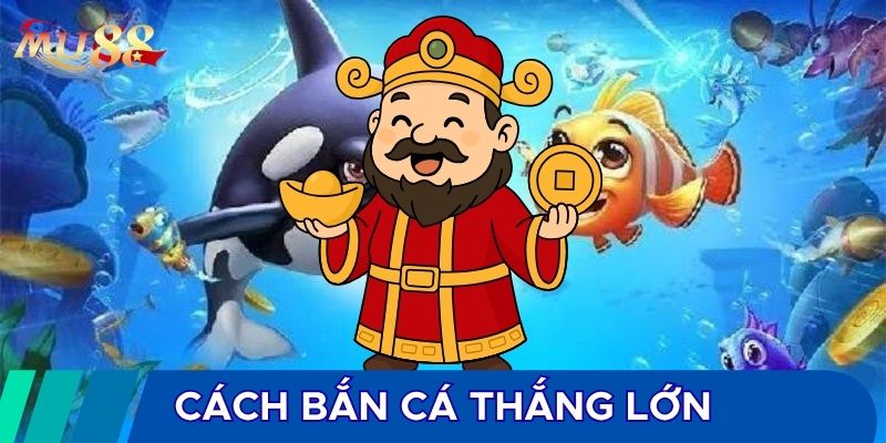 Cách bắn cá thắng lớn