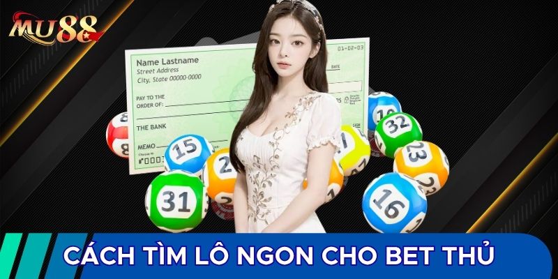 Cách tìm lô ngon cho bet thủ