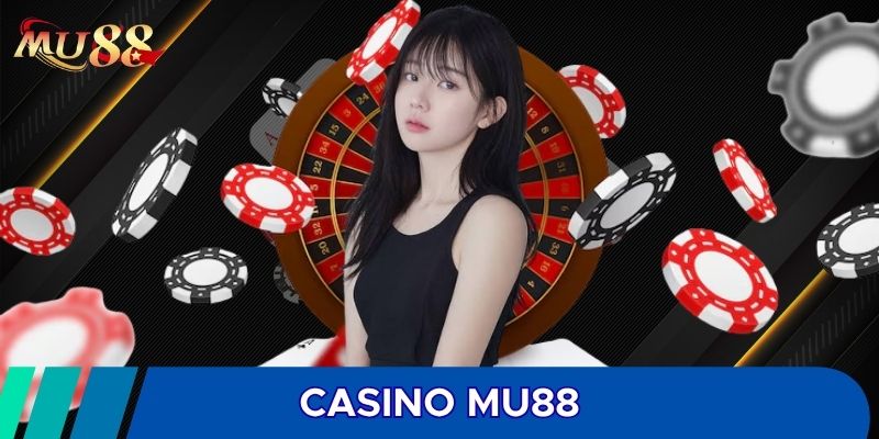 Casino MU88 là danh mục được đánh giá cao