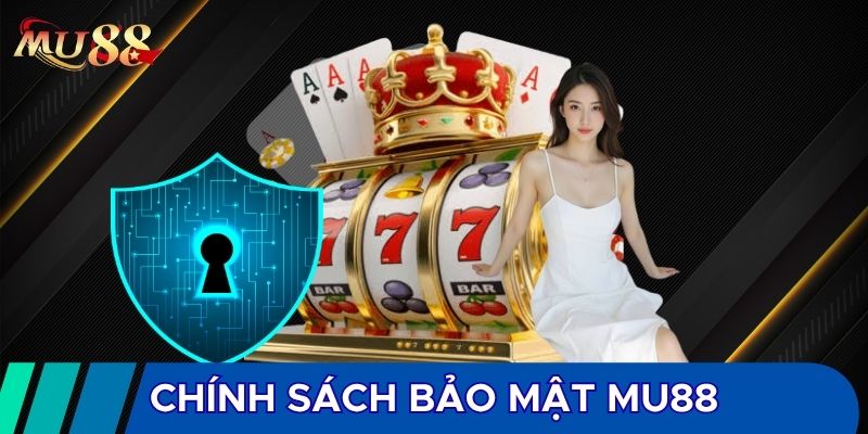 Chính sách bảo mật MU88 có nhiều nội dung quan trọng