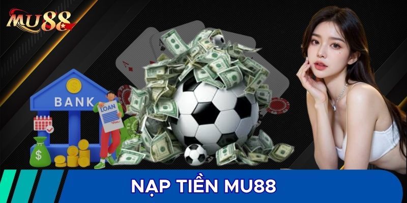 Nạp tiền MU88 phải đáp ứng yêu cầu