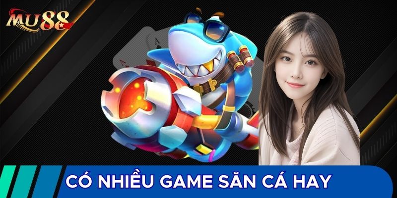 Có nhiều game săn cá hay