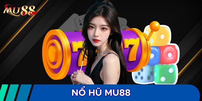 Hệ thống nổ hũ MU88 được yêu thích